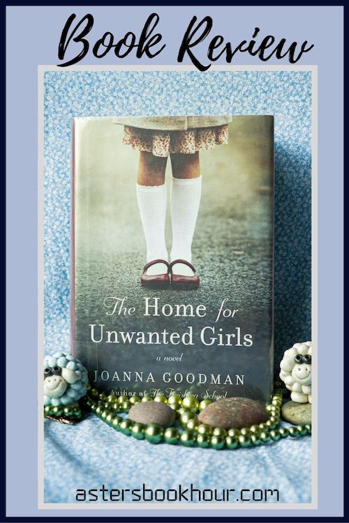 The pinterest image for The Home For Unwanted Girls by Joanna Goodman book review. There is a blue floral print background with the novel centered in the middle and the cover facing the front.