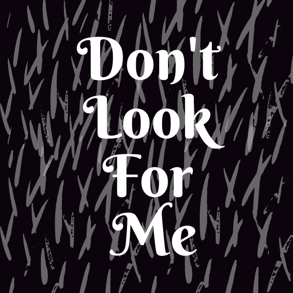 Aesthetic image for Don't Look For Me by Wendy Walker.