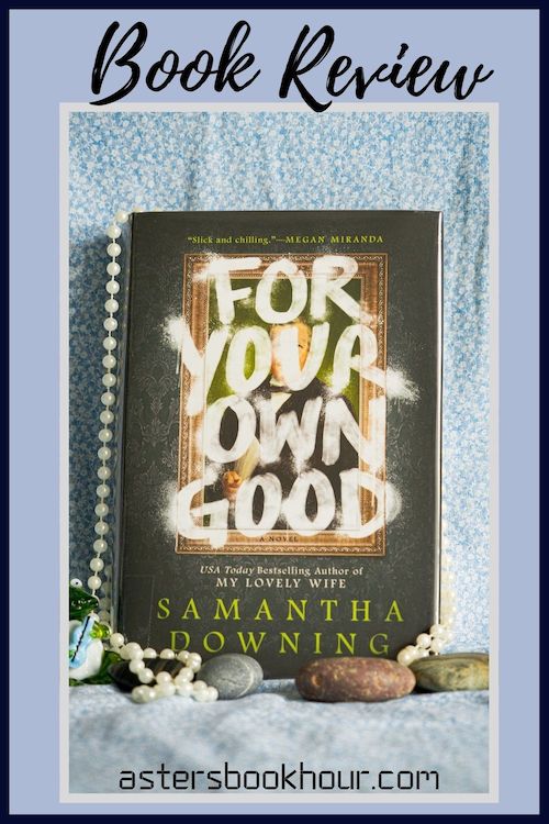 The pinterest image forFor Your Own Good by Samantha Downing book review. There is a blue floral print background with the novel centered in the middle and the cover facing the front.
