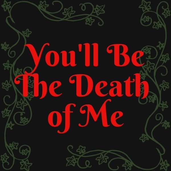 Aesthetic image for You'll Be the Death of Me by Karen M. McManus